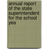 Annual Report of the State Superintendent for the School Yea by New York. Dept. Of Public Instruction