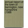Annual Report of the Town of Barrington, New Hampshire (1986 by Amy Barrington