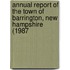 Annual Report of the Town of Barrington, New Hampshire (1987