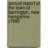 Annual Report of the Town of Barrington, New Hampshire (1990 by Amy Barrington