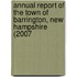 Annual Report of the Town of Barrington, New Hampshire (2007