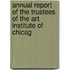 Annual Report of the Trustees of the Art Institute of Chicag