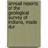 Annual Reports of the Geological Survey of Indiana, Made Dur