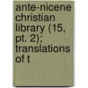 Ante-nicene Christian Library (15, Pt. 2); Translations Of T by General Books