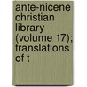 Ante-Nicene Christian Library (Volume 17); Translations of t door Rev Alexander Roberts