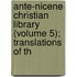 Ante-Nicene Christian Library (Volume 5); Translations of th