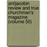 Antijacobin Review and True Churchman's Magazine (Volume 50) by General Books