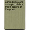 Aphrodisiacs and Anti-Aphrodisiacs; Three Essays on the Powe by John Davenport