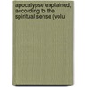 Apocalypse Explained, According to the Spiritual Sense (Volu door Emanuel Swedenborg