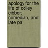 Apology for the Life of Colley Cibber; Comedian, and Late Pa door Colley Cibber