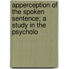 Apperception of the Spoken Sentence; A Study in the Psycholo door William Chandler Bagley