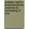 Arabian Night's Entertainments (Volume 2); Consisting of One door General Books