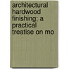 Architectural Hardwood Finishing; A Practical Treatise on Mo door George Whigelt
