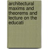 Architectural Maxims and Theorems and Lecture on the Educati door Thomas Leverton Donaldson