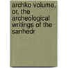 Archko Volume, Or, the Archeological Writings of the Sanhedr door William Dennes Mahan
