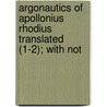 Argonautics of Apollonius Rhodius Translated (1-2); With Not door Rhodius Apollonius