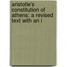 Aristotle's Constitution of Athens; A Revised Text with an I door Aristotle Aristotle