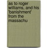 As to Roger Williams, and His 'Banishment' from the Massachu door Henry Martyn Dexter