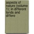 Aspects of Nature (Volume 1); In Different Lands and Differe
