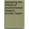 Assessing the Effects of Environmental Tobacco Smoke; Hearin door United States. Congress. Regulation