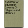 Assistant of Education (Volume 3); Religious and Literary, I door General Books