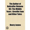 Author of Beltraffio (Volume 16); The Middle Years; Greville by Jr. James Henry