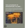 Authorship of Shakespeare (Volume 1); With an Appendix of Ad door Nathaniel Holmes