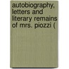 Autobiography, Letters and Literary Remains of Mrs. Piozzi ( door Hester Lynch Piozzi