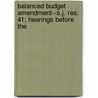 Balanced Budget Amendment--S.J. Res. 41; Hearings Before the by United States Appropriations