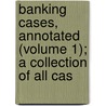 Banking Cases, Annotated (Volume 1); A Collection of All Cas by Thomas Johnson Michie