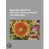 Beacon Lights of History, Volume 01 the Old Pagan Civilizati by John Lord