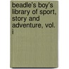 Beadle's Boy's Library of Sport, Story and Adventure, Vol. I by Prentiss Ingraham