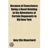 Because of Conscience; Being a Novel Relating to the Adventu by Amy Ella Blanchard