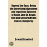 Beyond the Seas; Being the Surprising Adventures and Ingenio door Oswald Crawfurd