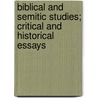 Biblical And Semitic Studies; Critical And Historical Essays door Unknown Author