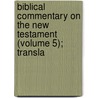 Biblical Commentary on the New Testament (Volume 5); Transla by Hermann Olshausen