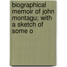 Biographical Memoir of John Montagu; With a Sketch of Some o door W.A. Newman