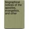 Biographical Notices of the Apostles, Evangelists, and Other by Richard Mant