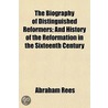 Biography of Distinguished Reformers; And History of the Ref door Abraham Rees