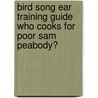 Bird Song Ear Training Guide Who Cooks For Poor Sam Peabody? door John Feith