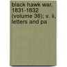 Black Hawk War, 1831-1832 (volume 36); V. Ii, Letters And Pa door Ellen M. Whitney
