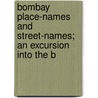 Bombay Place-Names and Street-Names; An Excursion Into the B door Samuel T. Sheppard