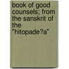 Book Of Good Counsels; From The Sanskrit Of The "Hitopade?A" door Sir Edwin Arnold