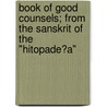 Book Of Good Counsels; From The Sanskrit Of The "Hitopade?A" by Sir Edwin Arnold