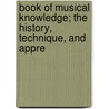 Book of Musical Knowledge; The History, Technique, and Appre door Arthur Elson