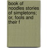 Book of Noodles Stories of Simpletons; Or, Fools and Their F by William Alexander Clouston