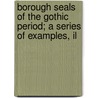 Borough Seals of the Gothic Period; A Series of Examples, Il door Gale Pedrick