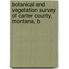 Botanical and Vegetation Survey of Carter County, Montana, B door James P. Vanderhorst