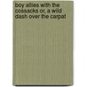 Boy Allies with the Cossacks Or, a Wild Dash Over the Carpat by Clair W. Hayes