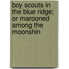 Boy Scouts in the Blue Ridge; Or Marooned Among the Moonshin door Herbert Carter